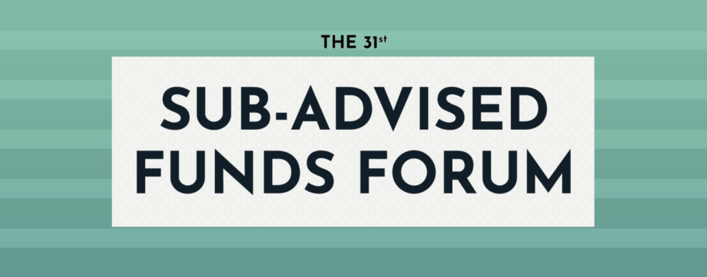 The 31st Sub-Advisory Funds Forum